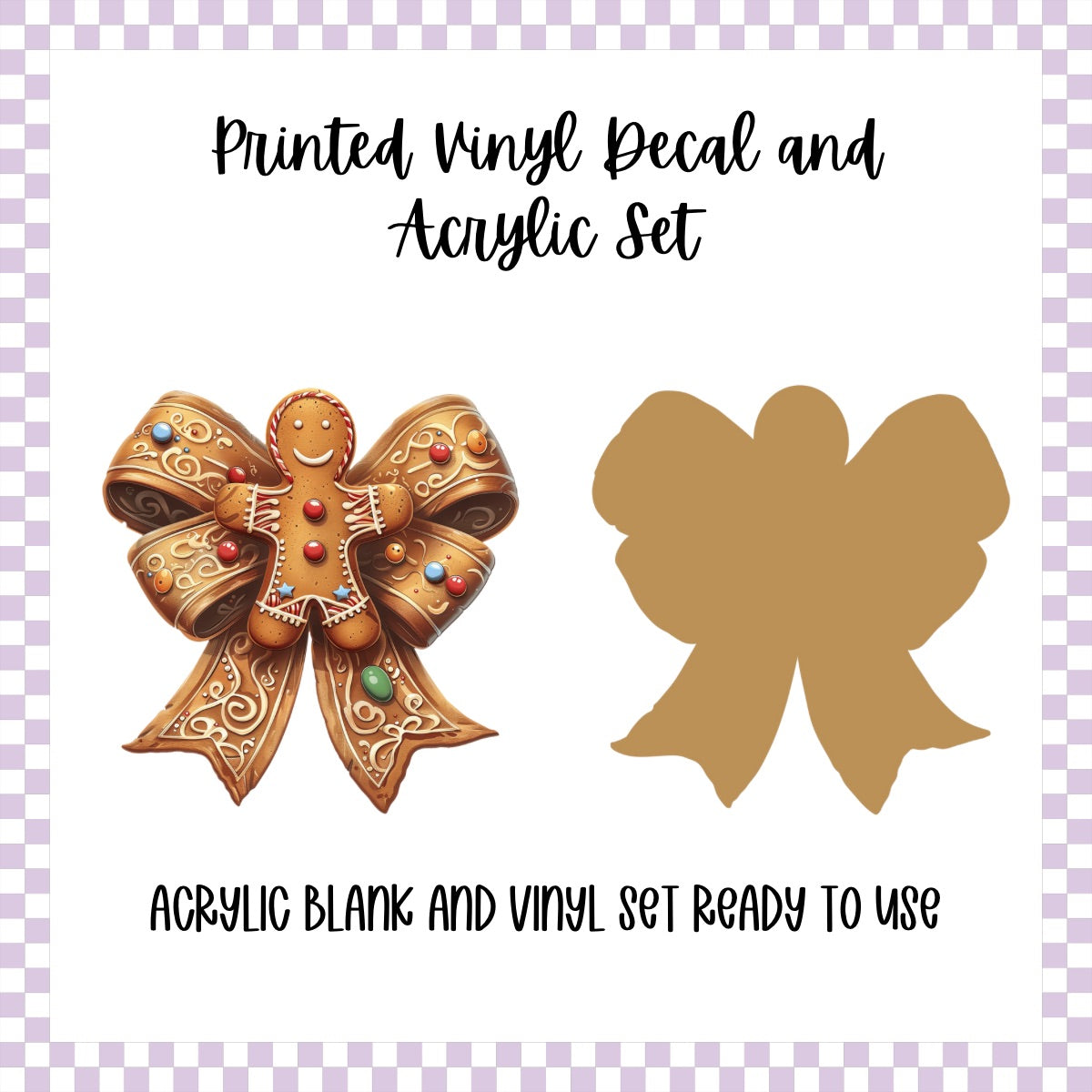 Printed Vinyl and Acrylic Set - Gingerbread Bow