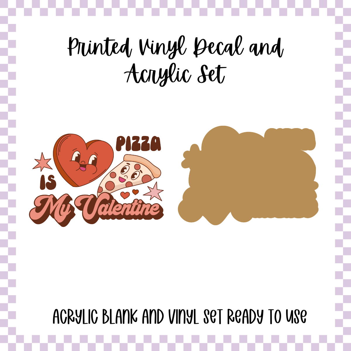 Printed Vinyl and Acrylic Set - Anti Valentine - Pizza is my Valentine