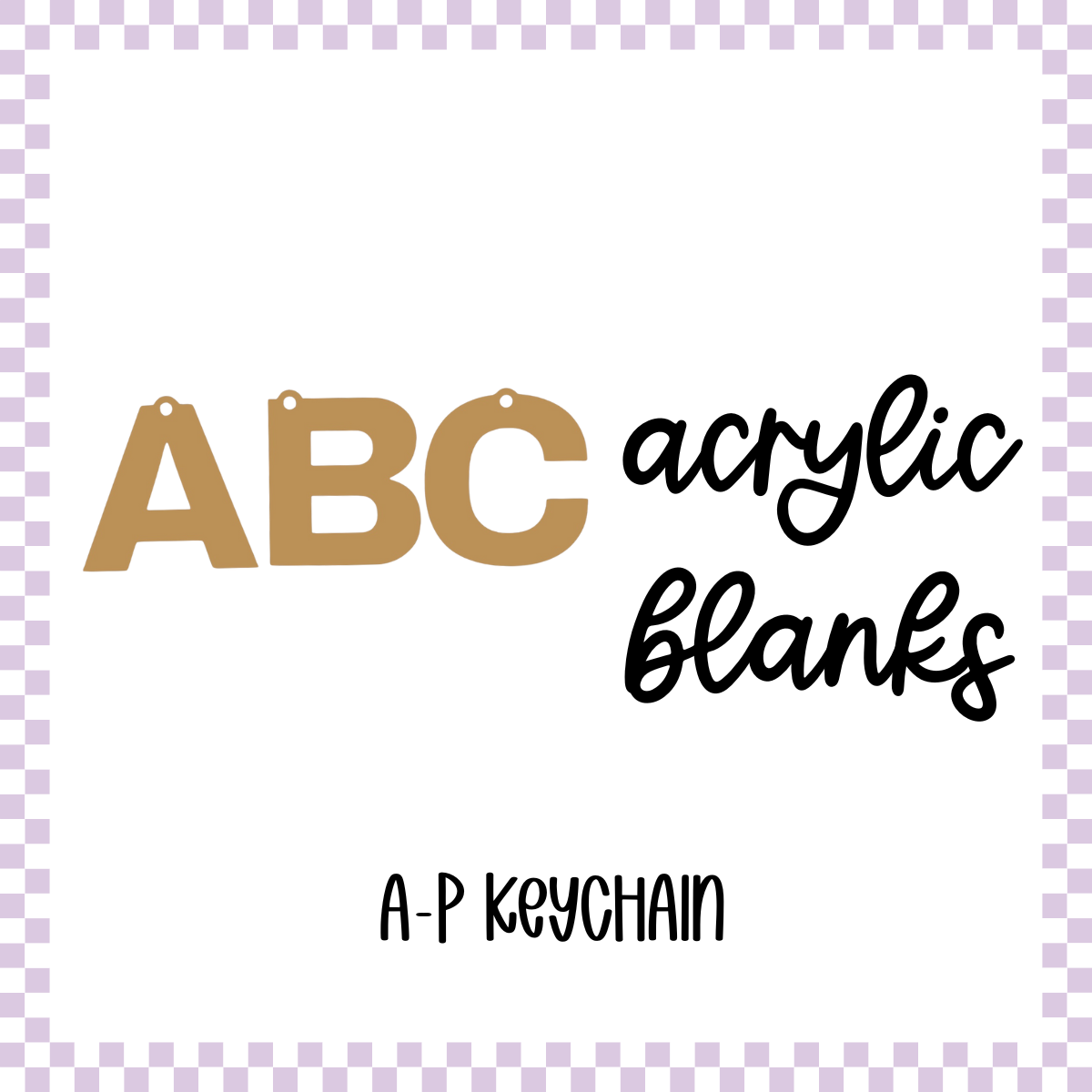 Acrylic Blanks - A-P (3pc)