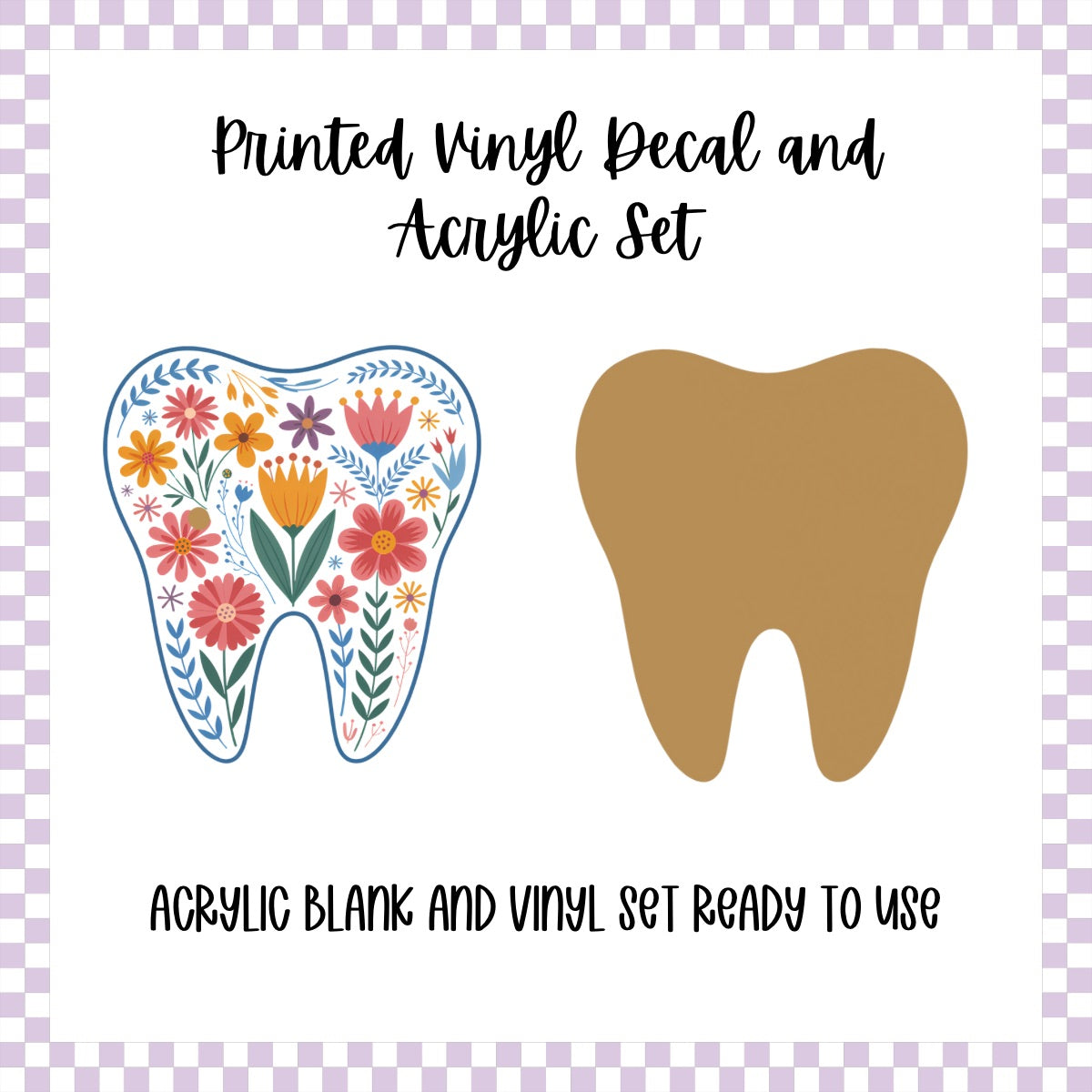 Printed Vinyl and Acrylic Set - Tooth Floral