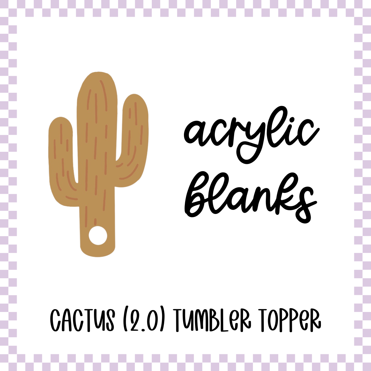 Acrylic Blank - Cactus (2.0) Tumbler Topper (3 Sets)