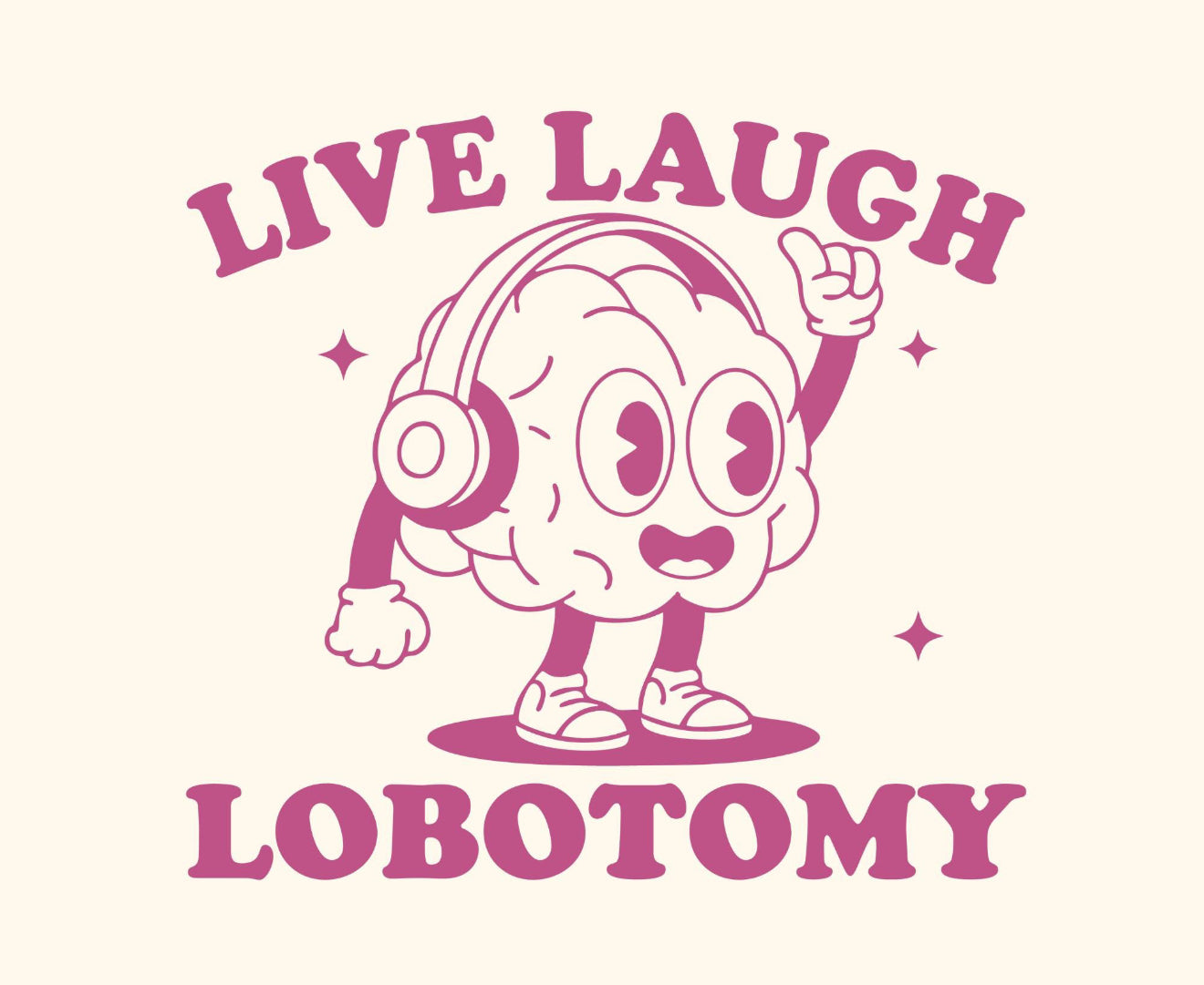 Live, Laugh, Labotomy