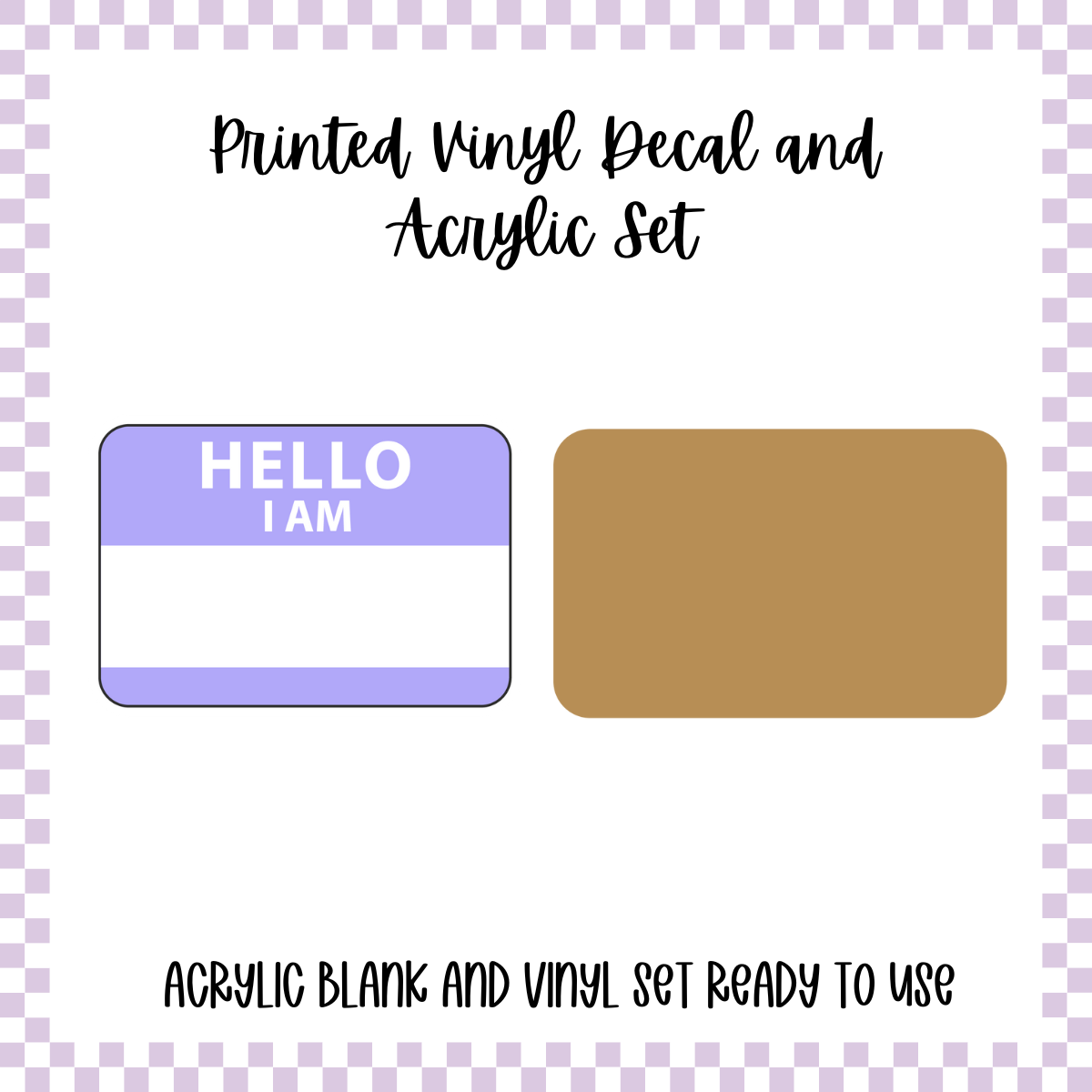 Printed Vinyl and Acrylic Set - Hello I'm - Blank Purple