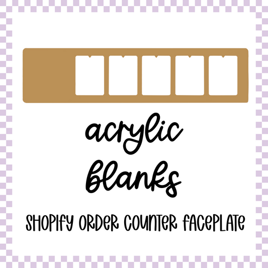 Acrylic Blank - Shopify Order Counter Faceplate
