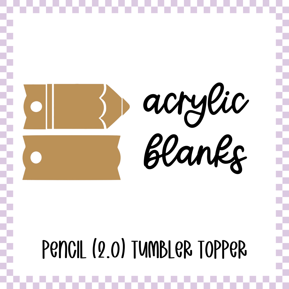 Acrylic Blank - Pencil (2.0) Tumbler Topper (3 Sets)