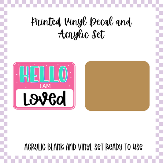 Printed Vinyl and Acrylic Set - Hello I'm - Loved