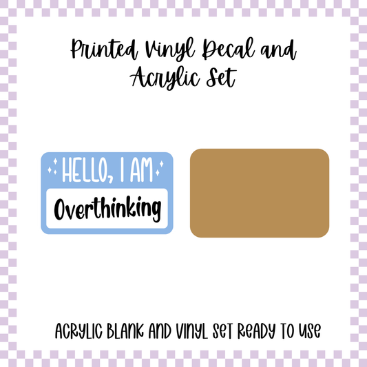 Printed Vinyl and Acrylic Set - Hello I'm - Overthinking